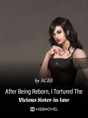 After Being Reborn, I Tortured The Vicious Sister-in-law